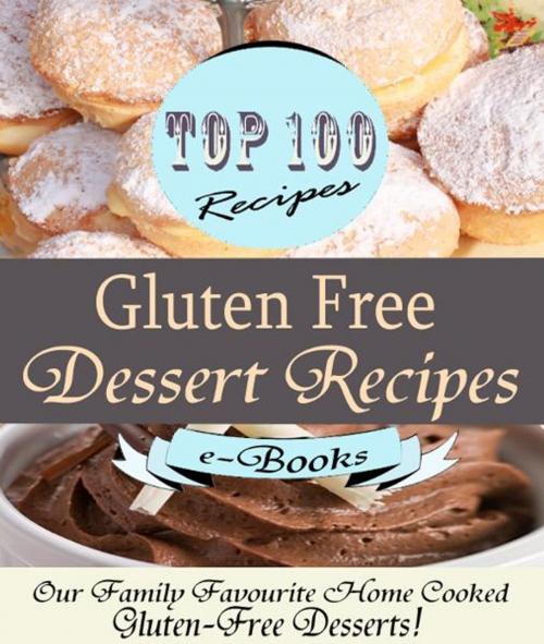 Cover of the book Top 100 Gluten Free Dessert Recipes by Rosie Davis, Jamie Davis, BookBaby
