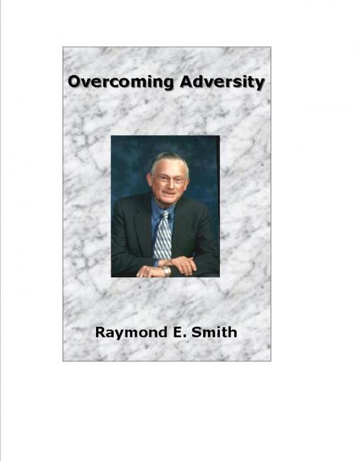 Cover of the book Overcoming Adversity by Raymond E. Smith, BookBaby