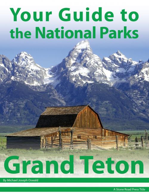 Cover of the book Your Guide to Grand Teton National Park by Michael Joseph Oswald, Stone Road Press