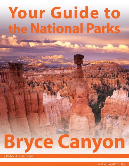 Cover of the book Your Guide to Bryce Canyon National Park by Michael Joseph Oswald, Stone Road Press