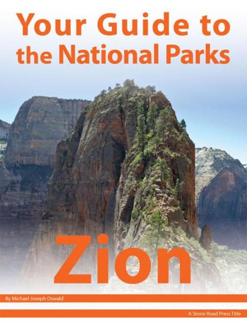 Cover of the book Your Guide to Zion National Park by Michael Joseph Oswald, Stone Road Press