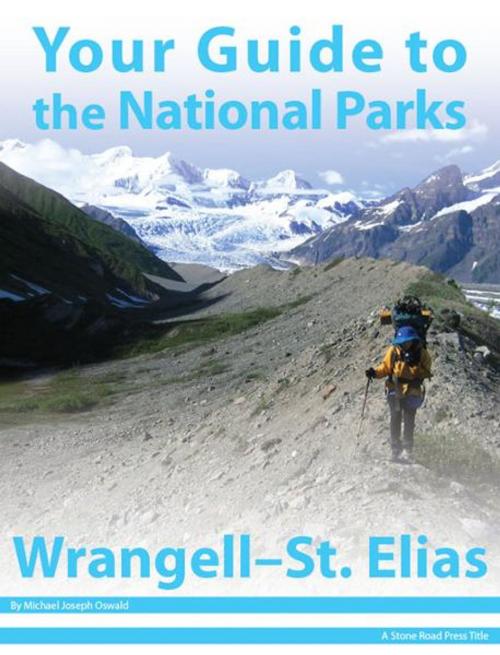 Cover of the book Your Guide to Wrangell - St. Elias National Park by Michael Joseph Oswald, Stone Road Press