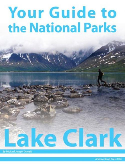 Cover of the book Your Guide to Lake Clark National Park by Michael Joseph Oswald, Stone Road Press