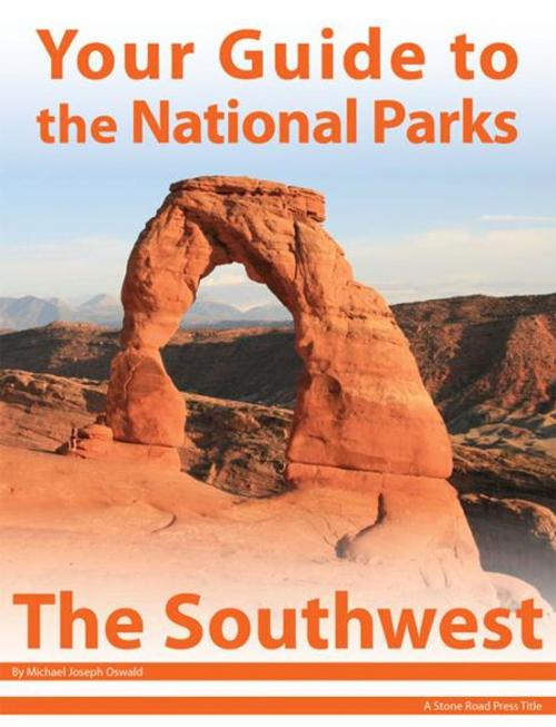 Cover of the book Your Guide to the National Parks of the Southwest by Michael Joseph Oswald, Stone Road Press