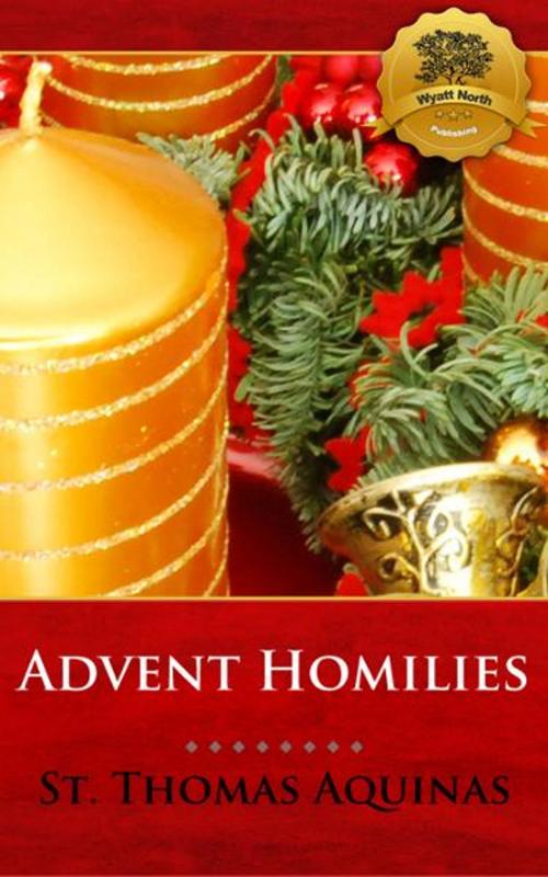 Cover of the book Advent Homilies by St. Thomas Aquinas, Wyatt North, Wyatt North Publishing, LLC