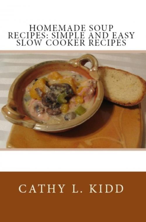 Cover of the book Homemade Soup Recipes by Cathy Kidd, Luini Unlimited