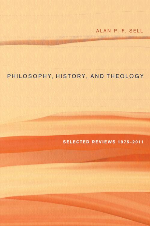 Cover of the book Philosophy, History, and Theology by Alan P.F. Sell, Wipf and Stock Publishers