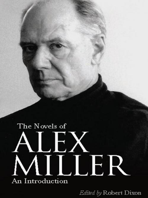 Cover of the book The Novels of Alex Miller by Robert Dixon, Allen & Unwin