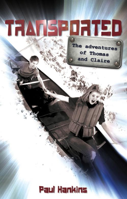 Cover of the book Transported: The Adventures of Thomas and Claire by Paul Hankins, Word Alive Press