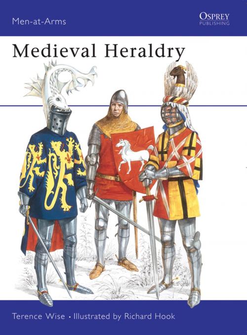 Cover of the book Medieval Heraldry by Terence Wise, Bloomsbury Publishing