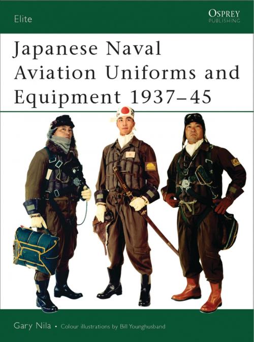 Cover of the book Japanese Naval Aviation Uniforms and Equipment 1937–45 by Gary Nila, Bloomsbury Publishing
