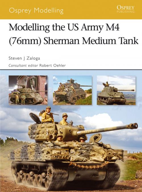 Cover of the book Modelling the US Army M4 (76mm) Sherman Medium Tank by Steven J. Zaloga, Bloomsbury Publishing