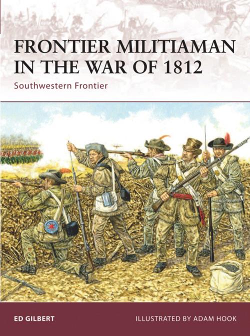 Cover of the book Frontier Militiaman in the War of 1812 by Ed Gilbert, Bloomsbury Publishing
