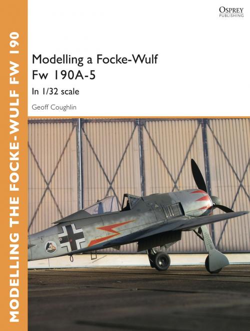 Cover of the book Modelling a Focke-Wulf Fw 190A-5 by Geoff Coughlin, Bloomsbury Publishing