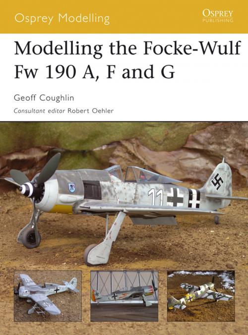 Cover of the book Modelling the Focke-Wulf Fw 190 A, F and G by Geoff Coughlin, Bloomsbury Publishing