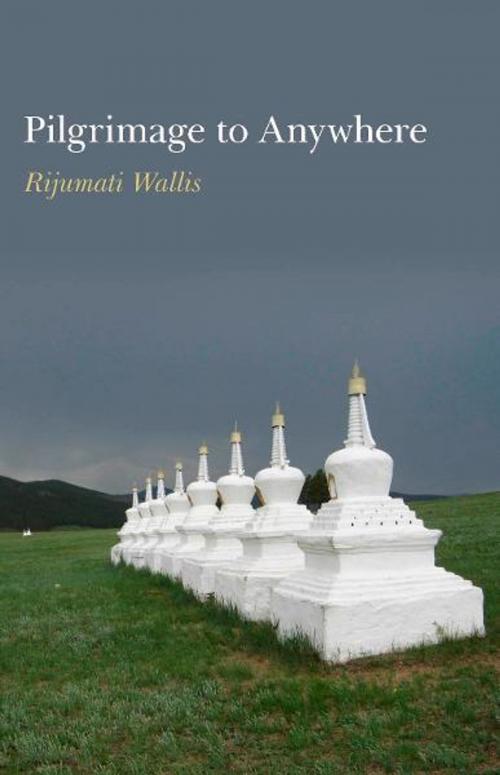 Cover of the book Pilgrimage to Anywhere by Rijumati Wallis, John Hunt Publishing