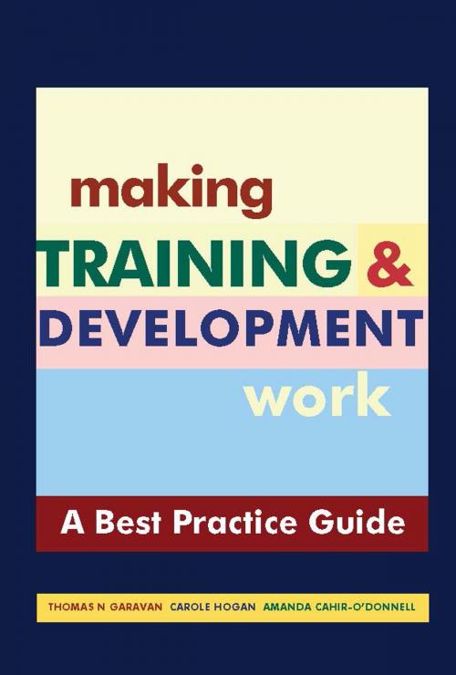 Cover of the book Making Training & Development Work: A "Best Practice" Guide by Thomas N Garavan, Carole Hogan, Amanda Cahir-O'Donnell, Oak Tree Press