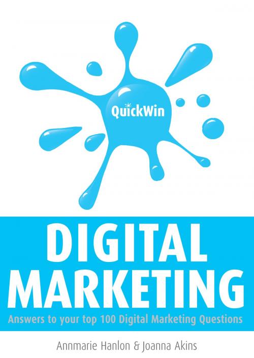 Cover of the book Quick Win Digital Marketing: Answers to your top 100 digital marketing questions by Annmarie Hanlon, Joanna Akins, Oak Tree Press
