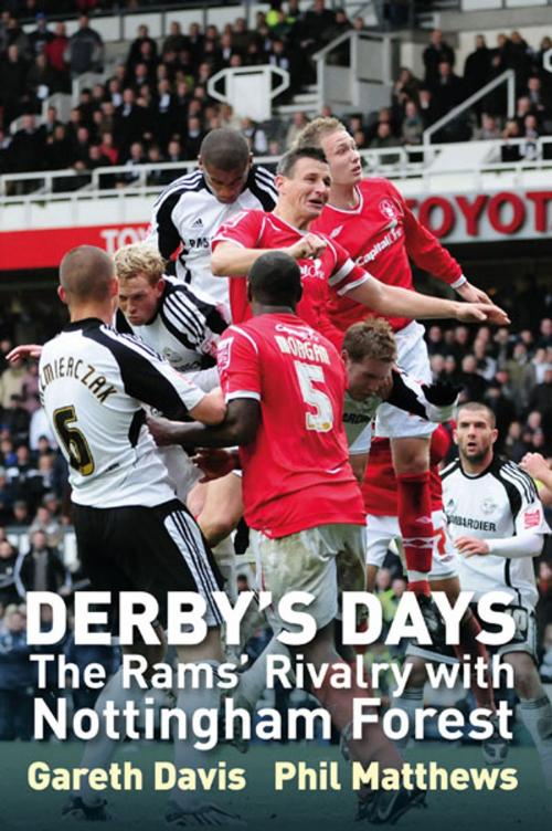 Cover of the book Derby's Days: The Rams Rivalry with Nottingham Forest by Gareth Davis; Phil Matthews, JMD Media