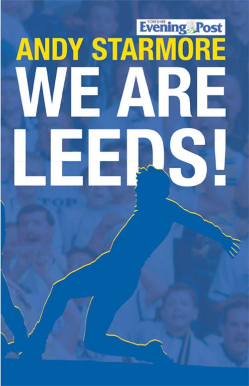 Cover of the book We Are Leeds! by Andy Starmore, JMD Media