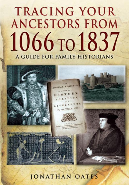 Cover of the book Tracing Your Ancestors from 1066-1837 by Oates, Dr. Jonathan, Pen and Sword