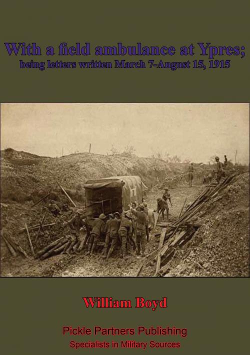 Cover of the book With A Field Ambulance At Ypres, Being Letters Written March 7-August 15, 1915 by William Boyd, Lucknow Books