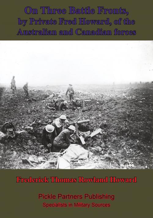 Cover of the book On Three Battle Fronts, By Private Fred Howard, Of The Australian And Canadian Forces by Frederick Thomas Rowland Howard, Lucknow Books