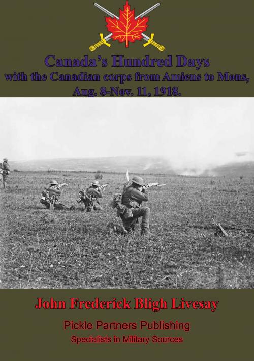 Cover of the book Canada's Hundred Days; With The Canadian Corps From Amiens To Mons, Aug. 8-Nov. 11, 1918. by John Frederick Bligh Livesay, Lucknow Books