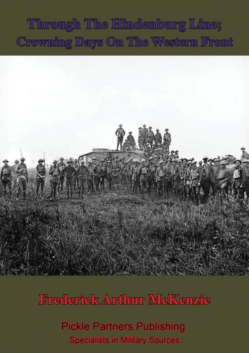 Cover of the book Through The Hindenburg Line; Crowning Days On The Western Front by Frederick Arthur McKenzie, Lucknow Books
