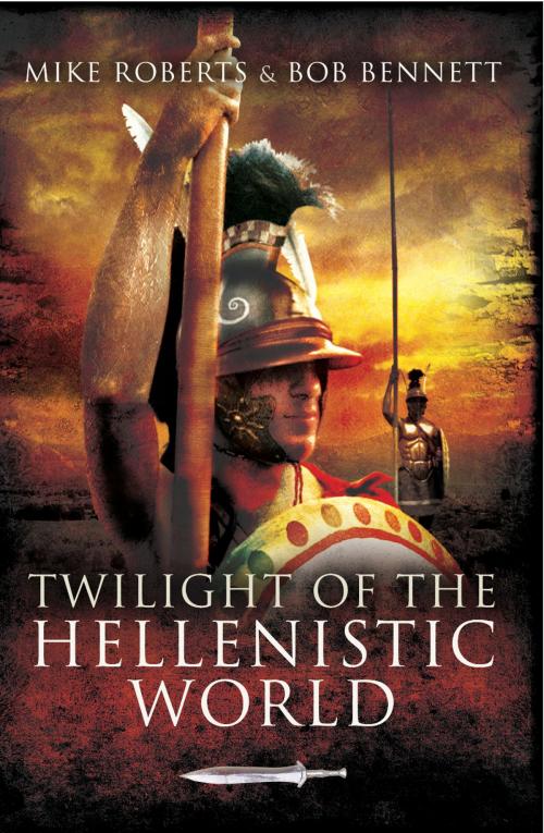 Cover of the book Twilight of the Hellenistic World by Mike Roberts, Bob  Bennett, Pen and Sword
