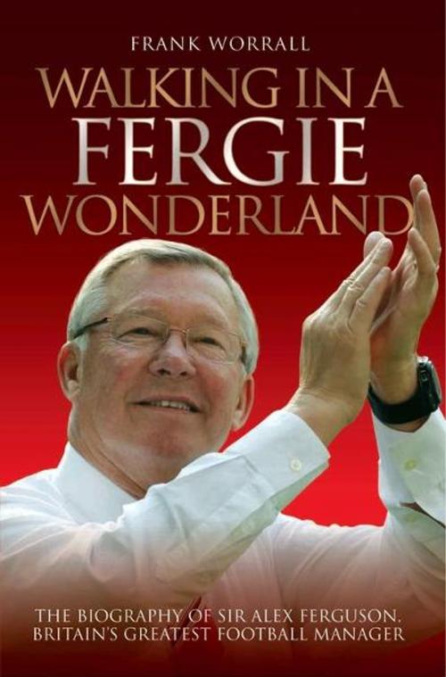 Cover of the book Walking in a Fergie Wonderland by Frank Worrall, John Blake