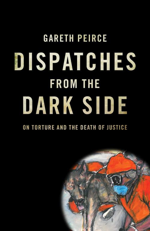 Cover of the book Dispatches from the Dark Side by Gareth Peirce, Verso Books