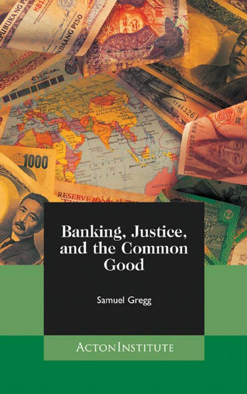 Cover of the book Banking, Justice, and the Common Good by Samuel Gregg, Acton Institute