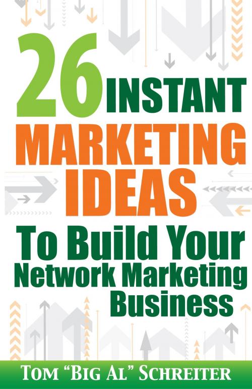 Cover of the book 26 Instant Marketing Ideas To Build Your Network Marketing Business by Tom "Big Al" Schreiter, Fortune Network Publishing, Inc.