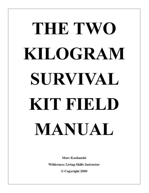 Cover of the book The Two Kilogram Survival Kit Field Manual by Mors Kochanski, Karamat Wilderness Ways
