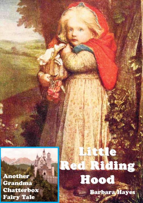 Cover of the book Little Red Riding Hood: Another Grandma Chatterbox Fairy Tale by Barbara Hayes, Bretwalda Books