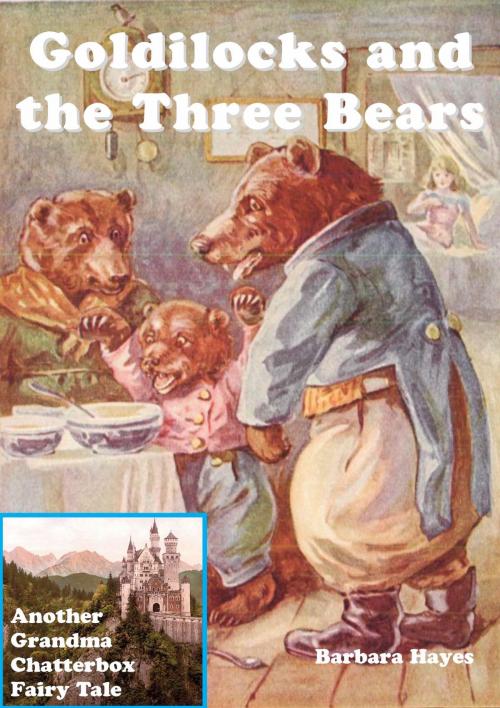 Cover of the book Goldilocks and the Three Bears: Another Grandma Chatterbox Fairy Tale by Barbara Hayes, Bretwalda Books