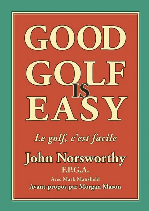 Cover of the book Good Golf is Easy ! by John Norsworthy, Mansfield and Associates Ltd.