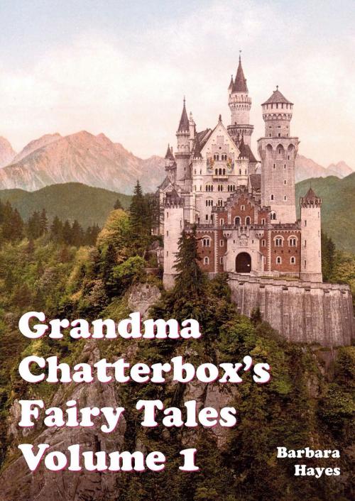 Cover of the book Grandma Chatterbox Fairy Tales Volume 1 by Barbara Hayes, Bretwalda Books