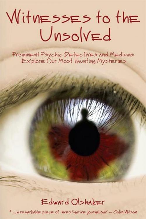 Cover of the book Witnesses to the Unsolved: Prominent Psychic Detectives and Mediums Explore Our Most Haunting Mysteries by Edward Olshaker, Anomalist Books