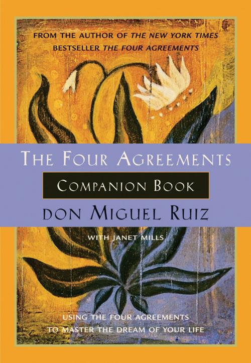 Cover of the book The Four Agreements Companion Book: Using The Four Agreements to Master the Dream of Your Life by don Miguel Ruiz, Janet Mills, Amber-Allen Publishing