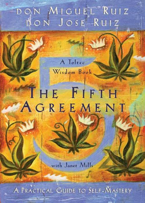 Cover of the book The Fifth Agreement: A Practical Guide to Self-Mastery by don Miguel Ruiz, don Jose Ruiz, Janet Mills, Amber-Allen Publishing