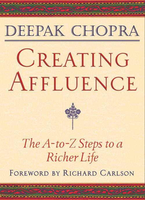 Cover of the book Creating Affluence: The A-to-Z Steps to a Richer Life by Deepak Chopra, Amber-Allen Publishing