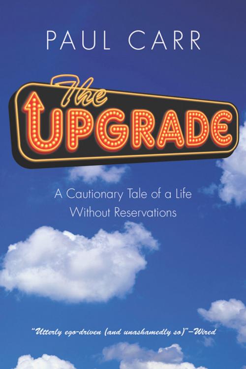 Cover of the book Upgrade: A Cautionary Tale of a Life Without Reservations by Carr, Paul, Red Wheel Weiser
