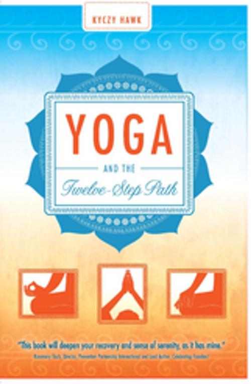 Cover of the book Yoga and the Twelve-Step Path by Kyczy Hawk, Central Recovery Press, LLC