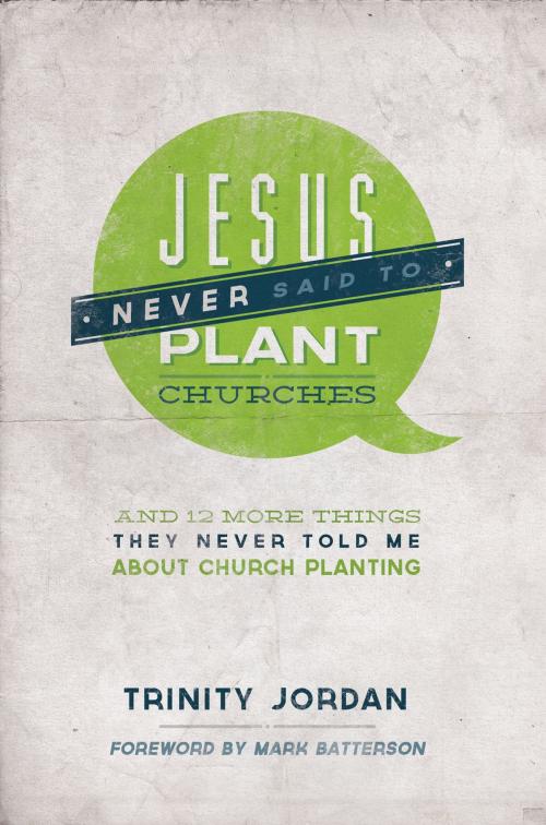 Cover of the book Jesus Never Said to Plant Churches by Trinity Jordan, Influence Resources
