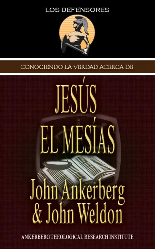 Cover of the book Conociendo La Verdad Acerca De Jesús El Mesías by John Ankerberg, John G. Weldon, John Ankerberg