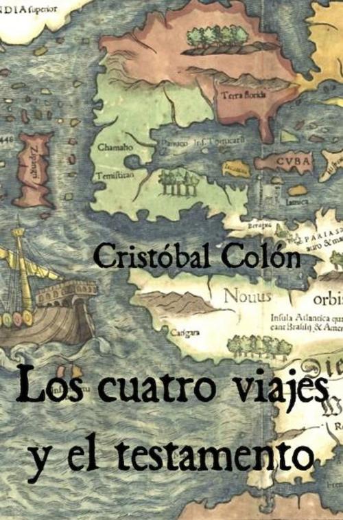 Cover of the book Los cuatro viajes y el testamento by Cristóbal Colón, Açedrex Publishing