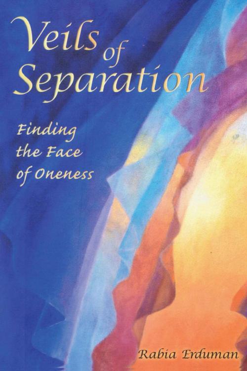 Cover of the book Veils of Separation – Finding the Face of Oneness by Rabia Erduman, Total Publishing