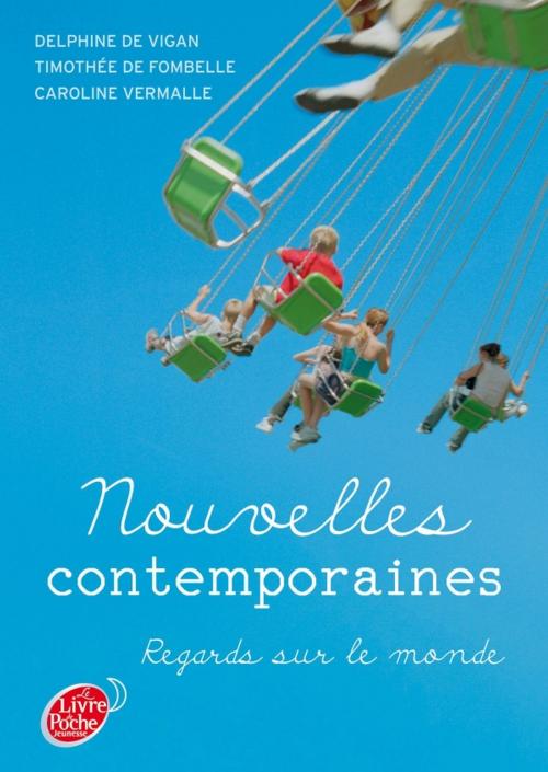 Cover of the book Nouvelles contemporaines - Regards sur le monde by Caroline Vermalle, Delphine de Vigan, Timothée de Fombelle, Livre de Poche Jeunesse
